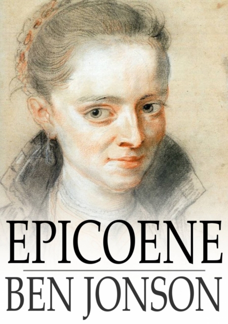 Epicoene : Or, The Silent Woman, PDF eBook