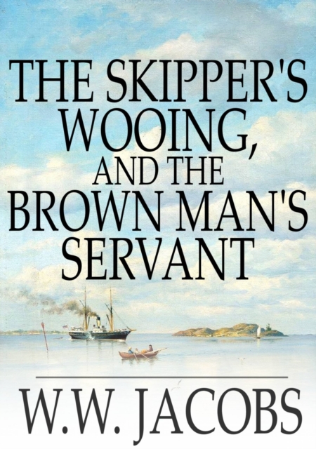 The Skipper's Wooing, and The Brown Man's Servant, EPUB eBook
