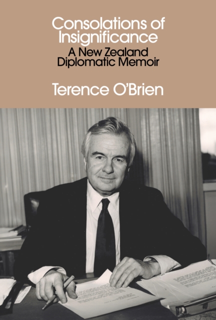 Consolations of Insignificance : A New Zealand Diplomatic Memoir, EPUB eBook