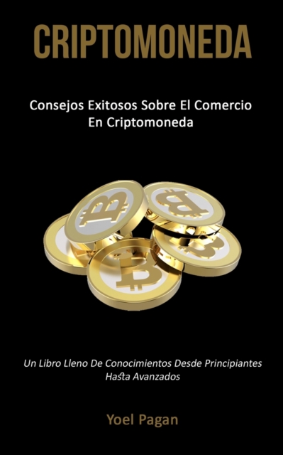 Criptomoneda : Consejos exitosos sobre el comercio en criptomoneda (Un libro lleno de conocimientos desde principiantes hasta avanzados), Paperback / softback Book