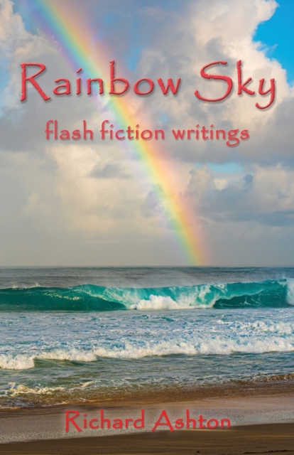 Rainbow Sky : flash fiction writings, Paperback / softback Book