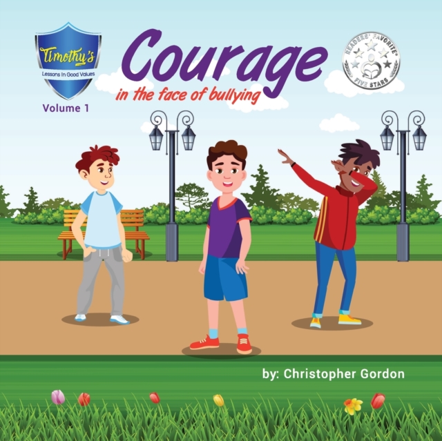 Courage In The Face Of Bullying : Timothy's Lessons In Good Values (Volume 1), Paperback / softback Book