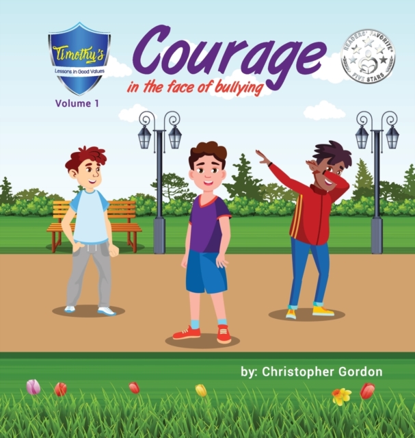 Courage In The Face Of Bullying : Timothy's Lessons In Good Values (Volume 1), Hardback Book