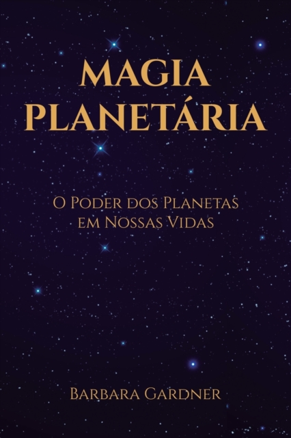 Magia Planet?ria : O Poder dos Planetas em Nossas Vidas, Paperback / softback Book