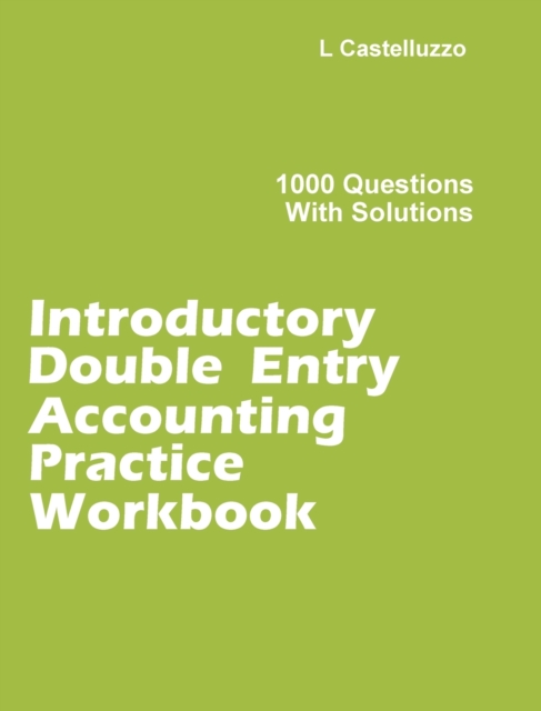 Introductory Double Entry Accounting Practice Workbook : 1000 Questions with Solutions, Hardback Book