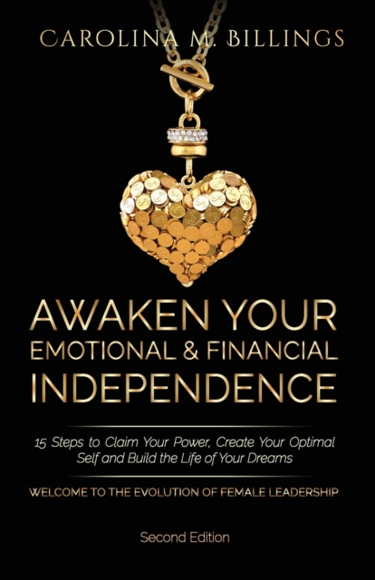 Awaken Your Emotional and Financial Independence : 15 Steps to Claim Your Power, Create Your Optimal Self and Build the Life of Your Dreams (Powerful Women Today Series), Paperback / softback Book