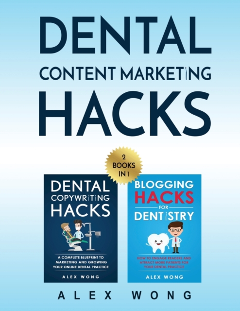 Dental Content Marketing Hacks : 2 Books In 1 - Dental Copywriting Hacks & Blogging Hacks For Dentistry, Paperback / softback Book