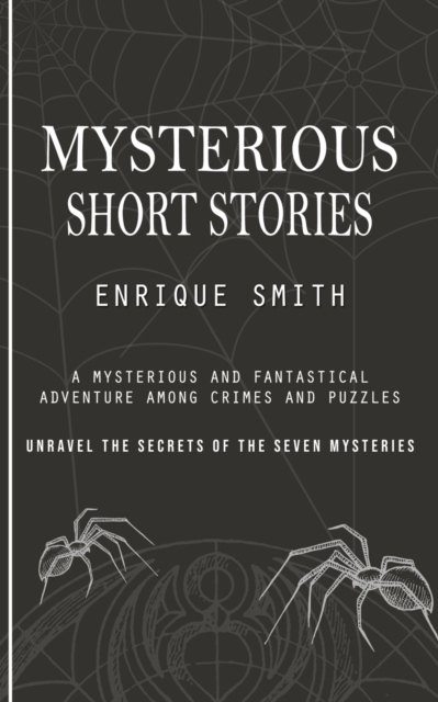 Mysterious Short Stories : A Mysterious and Fantastical Adventure Among Crimes and Puzzles (Unravel the Secrets of the Seven Mysteries), Paperback / softback Book