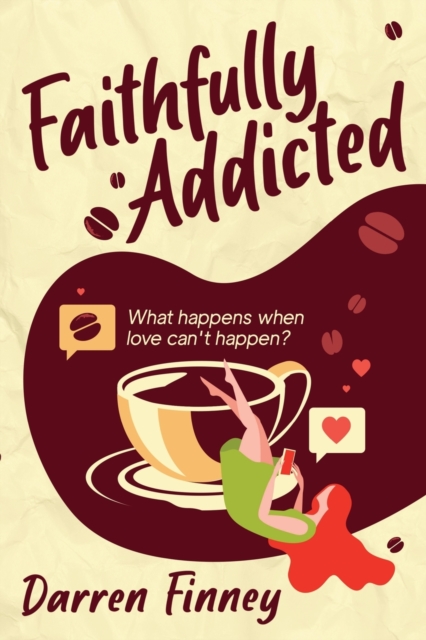 Faithfully Addicted : What happens when love can't happen?, Paperback / softback Book