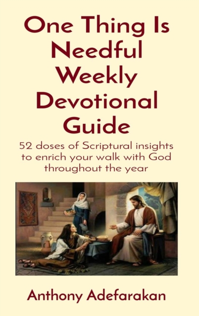 One Thing Is Needful Weekly Devotional Guide : 52 doses of Scriptural insights to enrich your walk with God throughout the year, EPUB eBook