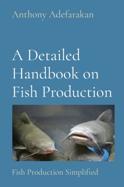 A Detailed Handbook on Fish Production : Fish Production Simplified, Paperback / softback Book