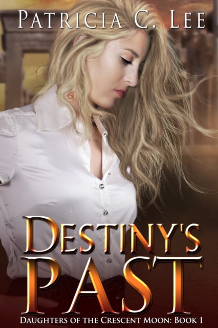 Destiny's Past (Daughters of the Crescent Moon Book 1), Paperback / softback Book