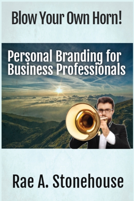 Blow Your Own Horn! : Personal Branding for Business Professionals, Paperback / softback Book