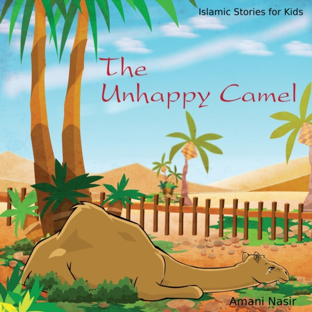 The Unhappy Camel : Islamic Stories for Kids, Paperback / softback Book