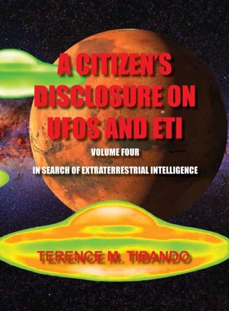 A Citizen's Disclosure on UFOs and Eti - Volume Four - In Search of Extraterrestrial Life : In Search of Extraterrestrial Intelligence, Hardback Book