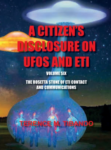 Acitizen's Disclosure on UFOs and Eti - Volume Six - The Rosetta Stone of Eti Contact and Communications : The Rosetta Stone of Eti Contact and Communications, Hardback Book