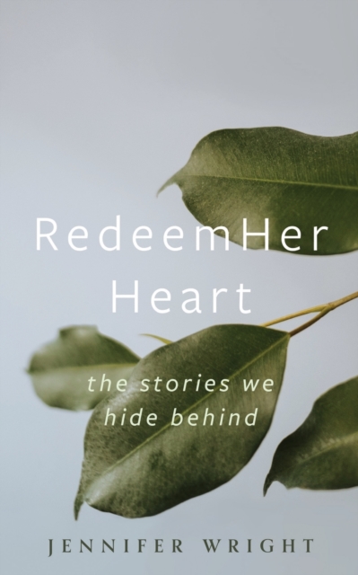 RedeemHer Heart : The stories we hide behind, Paperback / softback Book