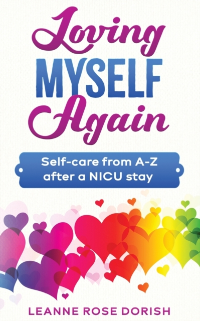 Loving Myself Again : Self-care from A-Z after a NICU stay, Paperback / softback Book