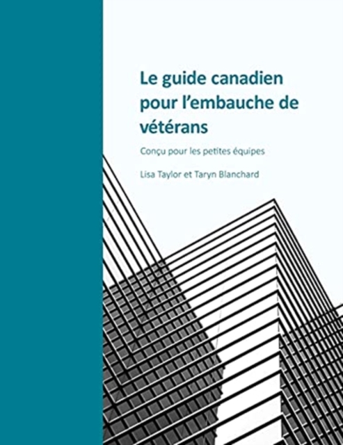 Le guide canadien pour l'embauche de v?t?rans : Con?u pour les petites ?quipes, Paperback / softback Book