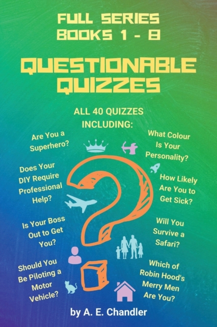 Questionable Quizzes : Full Series of All 40 Quizzes Including: Are You a Superhero? What Colour Is Your Personality? How Likely Are You to Get Sick? Does Your DIY Require Professional Help? Is Your B, Paperback / softback Book