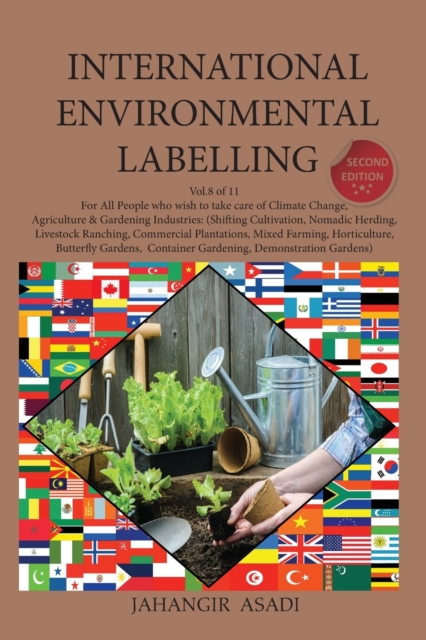 International Environmental Labelling Vol.8 Garden : For All People who wish to take care of Climate Change, Agriculture & Gardening Industries: (Shifting Cultivation, Nomadic Herding, Livestock Ranch, Paperback / softback Book