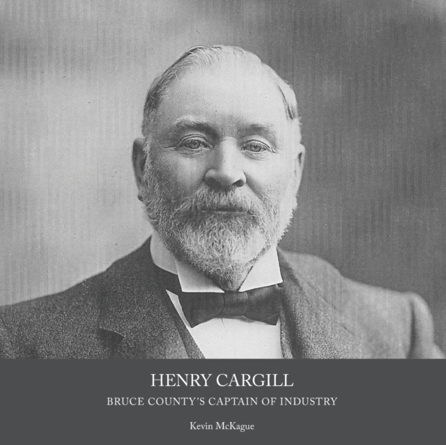 Henry Cargill : Bruce County's Captain of Industry, Paperback / softback Book