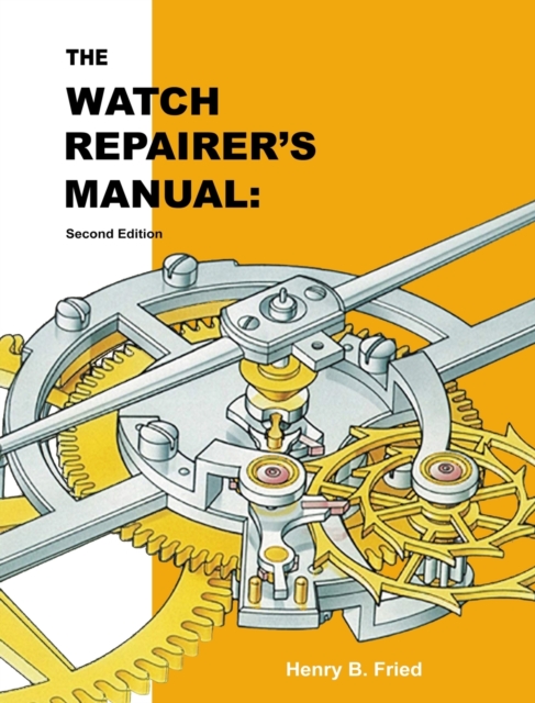 The Watch Repairer's Manual : Second Edition, Hardback Book