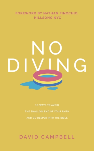 No Diving : 10 ways to avoid the shallow end of your faith and go deeper into the Bible, Paperback / softback Book