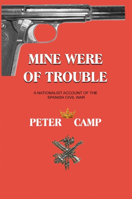 Mine Were of Trouble : A Nationalist Account of the Spanish Civil War, Paperback / softback Book