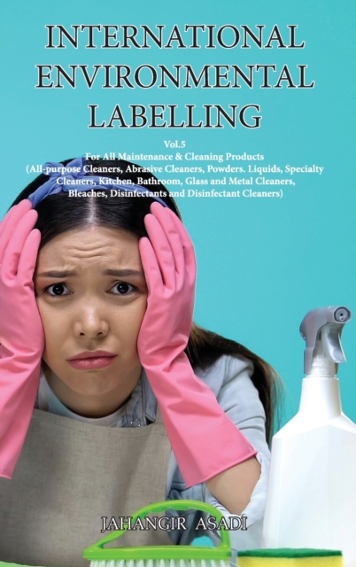 International Environmental Labelling Vol.5 Cleaning : For All Maintenance & Cleaning Products (All-purpose Cleaners, Abrasive Cleaners, Powders. Liquids, Specialty Cleaners, Kitchen, Bathroom, Glass, Hardback Book