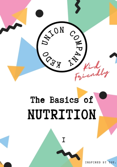 The Basics of Nutrition I : Kid-friendly, Paperback / softback Book