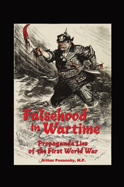 Falsehood in Wartime. : Propaganda Lies of the First World War., Paperback / softback Book