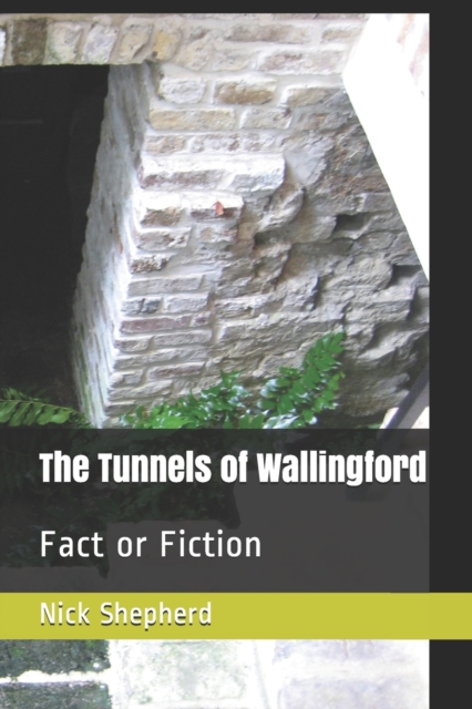 The Tunnels of Wallingford : Fact or Fiction, Paperback / softback Book