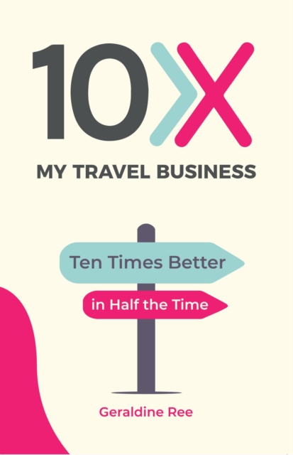 10X My Travel Business : Ten Times Better in Half the Time, EPUB eBook