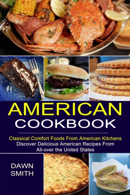 American Cookbook : Discover Delicious American Recipes From All-over the United States (Classical Comfort Foods From American Kitchens), Paperback / softback Book