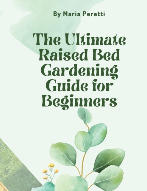 The Ultimate Raised Bed Gardening Guide for Beginners, Paperback / softback Book
