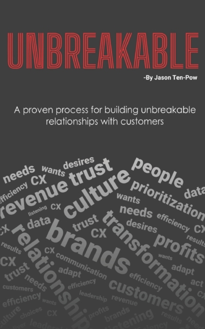 Unbreakable : A proven process for building unbreakable relationships with customers, Paperback / softback Book