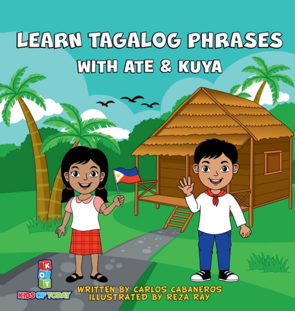 Learn Tagalog Phrases With Ate & Kuya : A fun and exciting book to learn - Written for both children and parents to learn from, Learn Tagalog Phrases with Ate & Kuya is the perfect beginner book that, Hardback Book