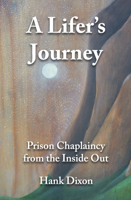 A Lifer's Journey : Prison Chaplaincy from the Inside Out, Paperback / softback Book
