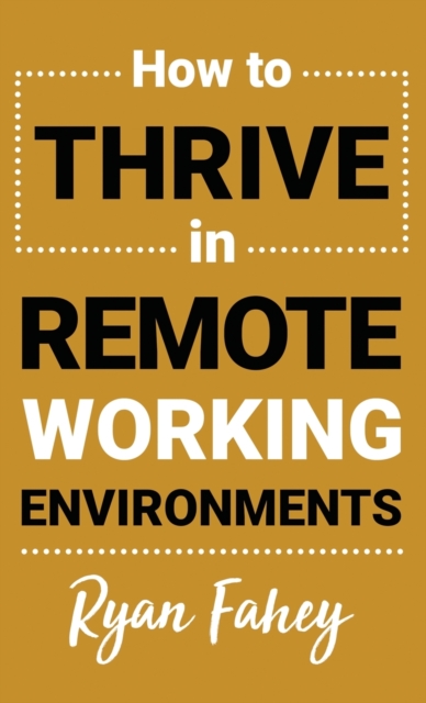 How to Thrive in Remote Working, Hardback Book