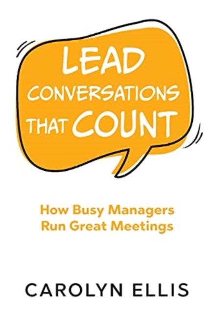 Lead Conversations That Count : How Busy Managers Run Great Meetings, Paperback / softback Book