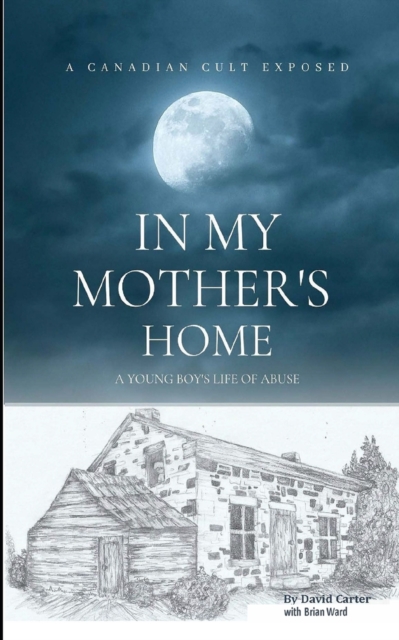 In My Mother's Home : A Canadian Cult Exposed, Paperback / softback Book