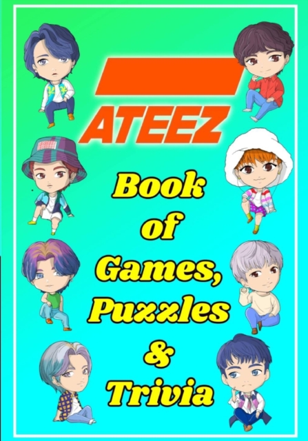 ATEEZ Book Of Games, Puzzles and Trivia : The Ultimate Puzzle Book for ATINY of All Ages, Paperback / softback Book