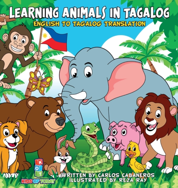 Learning Animals In Tagalog : Designed to help your child start learning the ancient and historic language of Tagalog. Filled with colorful illustrations and presented in a simple to read format, this, Hardback Book