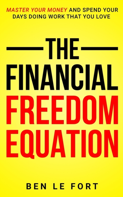 The Financial Freedom Equation : Master Your Money and Spend Your Days Doing Work That You Love, Paperback / softback Book