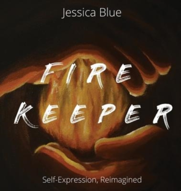 Fire Keeper : Self Expression, Reimagined, Hardback Book