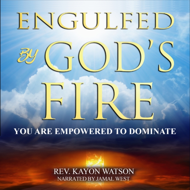 Engulfed by God's Fire : You are Empowered to Dominate, eAudiobook MP3 eaudioBook