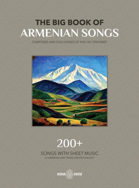 The Big Book Of Armenian Songs : Composed and Folk Songs of XVIII-XX Centuries, Hardback Book