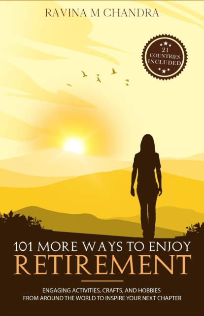 101 More Ways to Enjoy Retirement : Engaging Activities, Crafts, and Hobbies from Around the World to Inspire Your Next Chapter, EPUB eBook