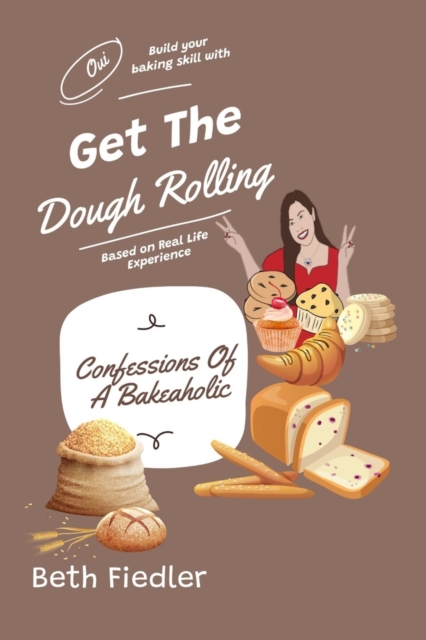 Get The Dough Rolling : Confessions Of A Bakeaholic, Paperback / softback Book